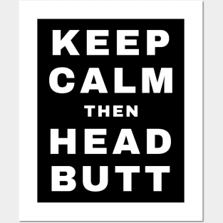 Keep Calm then Headbutt (Pro Wrestling) Posters and Art